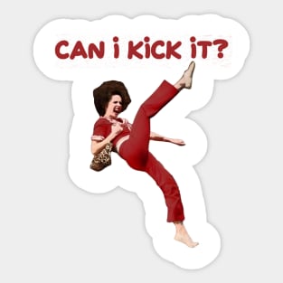 Can i kick it? Sally Omalley Sticker